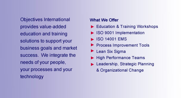 Objectives International provides value-added consulting and training solutions to support your business goals and market success. We integrate the needs of your people, your processes and your technology.